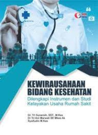 Image of Kewirausahaan Bidang Kesehataan : Dilengkapi Instrumen dan Studi Kelayakan Usaha Rumah Sakit
