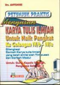 Image of Petunjuk Praktis Menyusun Karya Tulis Ilmiah Untuk Naik Pangkat Ke Golongan IV/b-IV/e