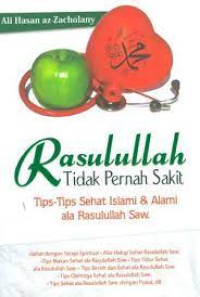 Image of Rasulullah Tidak Pernah Sakit : Tips-Tips Sehat Islami & Alami ala Rasulullah Saw.
