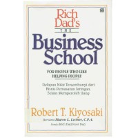 Image of Rich Dad's The Business School For People Who Like Helping People : Delapan Nilai Tersembunyi dari Bisnis Pemasaran Jaringan, Selain Memperoleh Uang